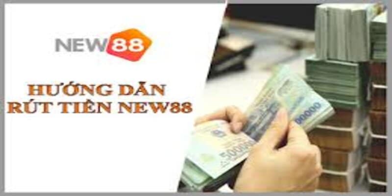 Hướng dẫn rút tiền New88